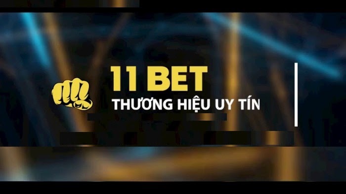 11Bet - Thương hiệu uy tín trên thị trường cá cược