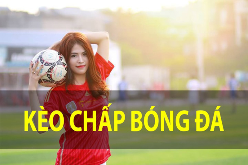 Kèo chấp bóng đá là gì? Những thông tin cần biết khi cá cược kèo chấp