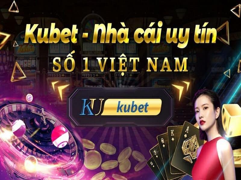 Kubet – Nhà cái casino uy tín, chất lượng hàng đầu Việt Nam