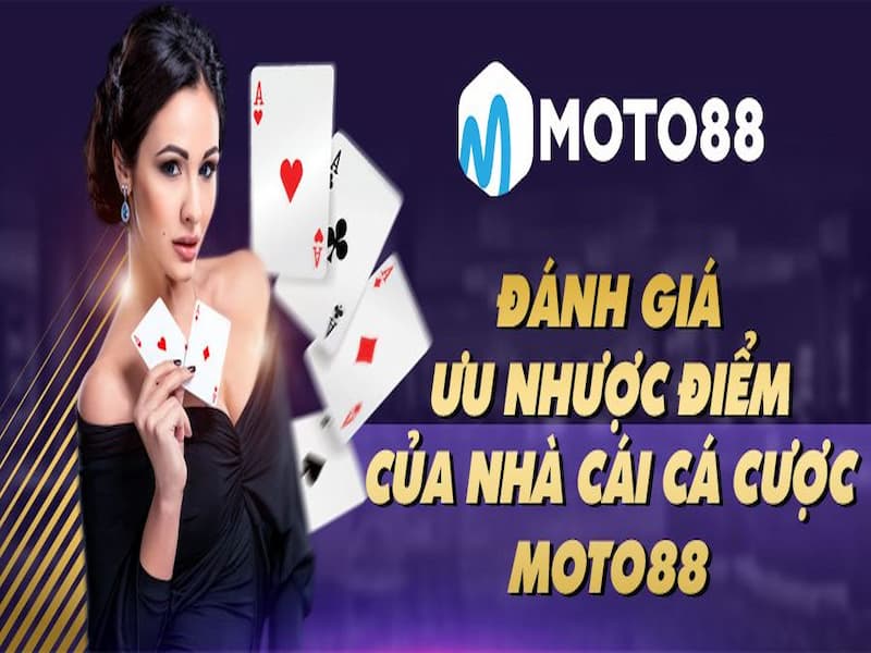 Liệt kê một số ưu & nhược điểm của nhà cái Moto88