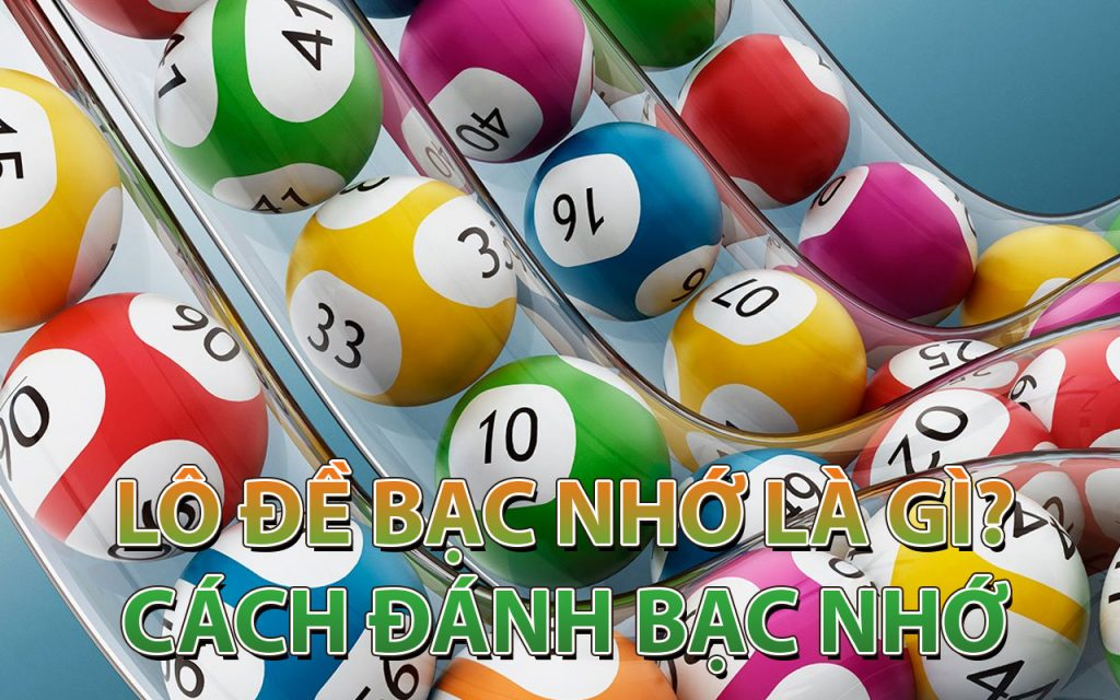 Tìm hiểu bạc nhớ lô đề là gì và phương pháp chơi bạc nhớ thắng lớn
